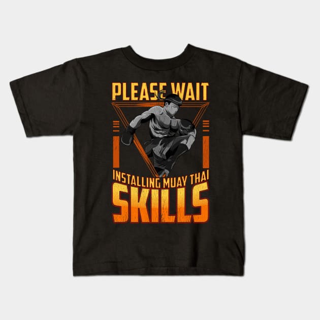 Funny Please Wait Installing Muay Thai Skills MMA Kids T-Shirt by theperfectpresents